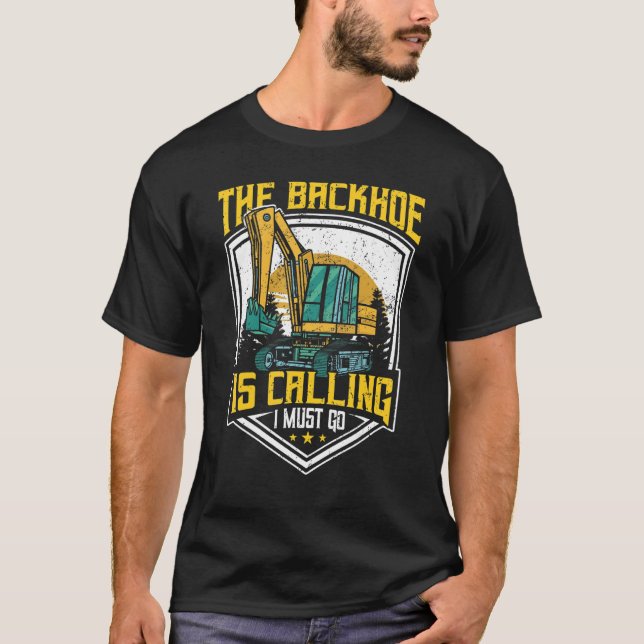 T-shirt Excavator Operator, The Backhoe Is Calling I Must  (Devant)
