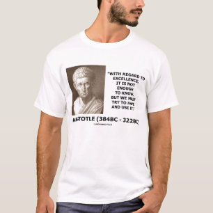 T-shirt Excellence d'Aristote pas assez pour savoir la