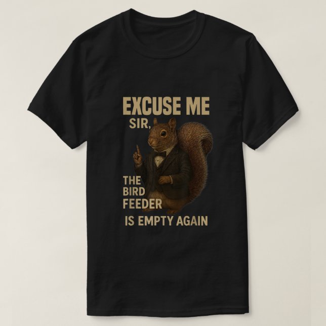 T-shirt Excuse Me The Bird Feeder is Empty Again Funny  (Design devant)
