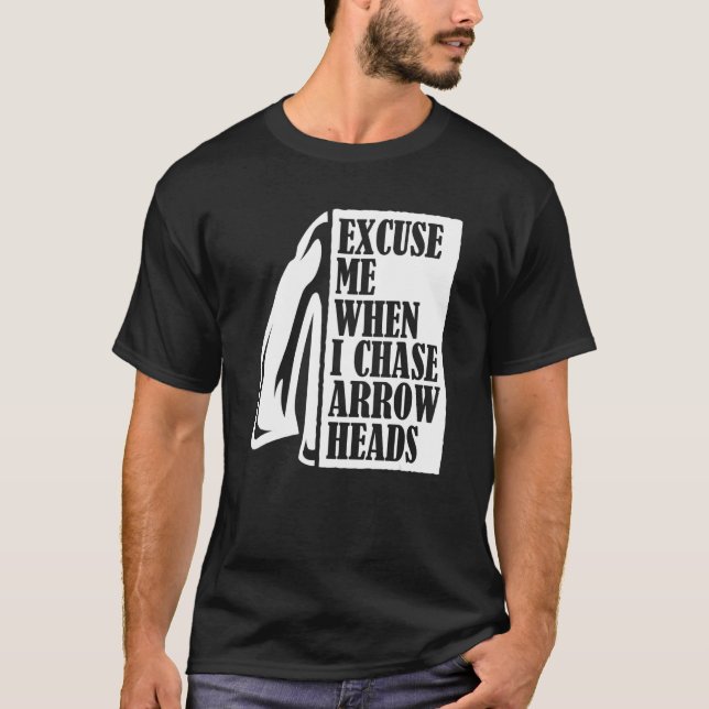 T-shirt Excuse Me When I Chase Arrowheads Flint Arrowhead  (Devant)