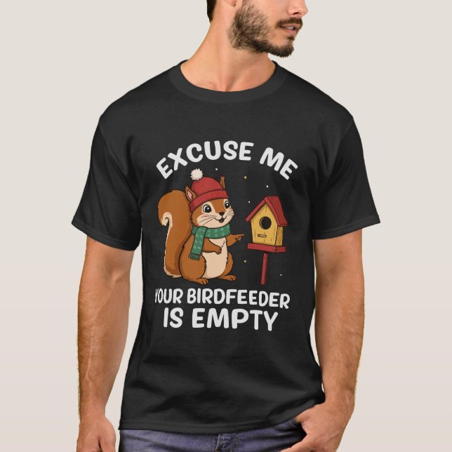 T-shirt Excuse Me Your Birdfeeder Is Empty Funny Squirrel (Devant)
