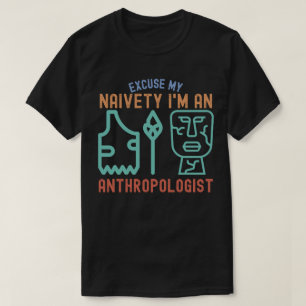 T-shirt Excusez ma naïveté...Je suis anthropologue
