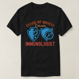 T-shirt Excusez Ma Naïveté…Je Suis Un Immunologiste