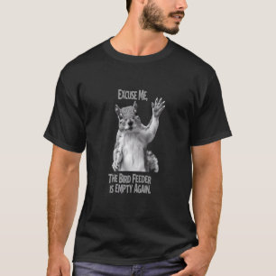 T-shirt Excusez-moi, la mangeoire à oiseaux est vide encor