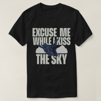 T-shirt Excusez-Moi Pendant Que J'Embrasse Le Ciel
