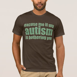 T-shirt excusez-moi si mon autisme vous tracasse