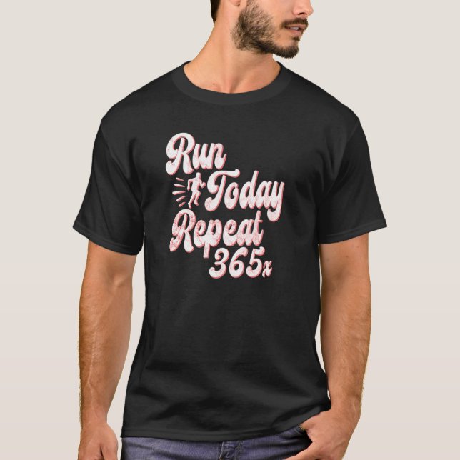 T-shirt Exécuter de nouveau aujourd'hui Répéter 365 Runnin (Devant)