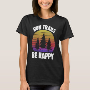 T-shirt Exécuter des sentiers Soyez heureux Trail courir A