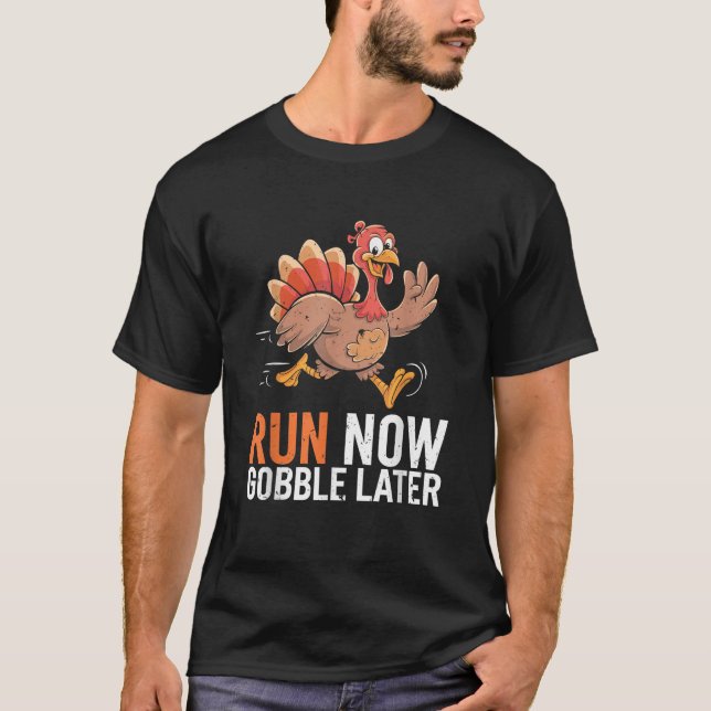 T-shirt Exécutez maintenant Gobble plus tard exécution drô (Devant)