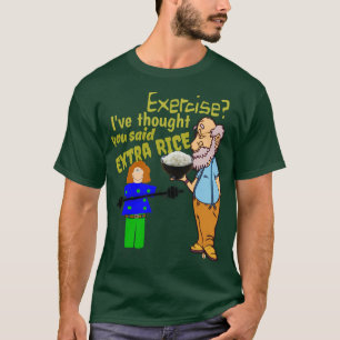 T-shirt Exercez-vous, j'ai pensé que vous avez dit le riz
