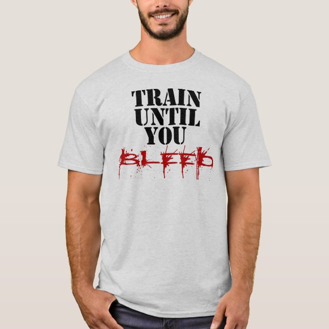 T-shirt Exercez-vous jusqu'à ce que vous saigniez (Devant)