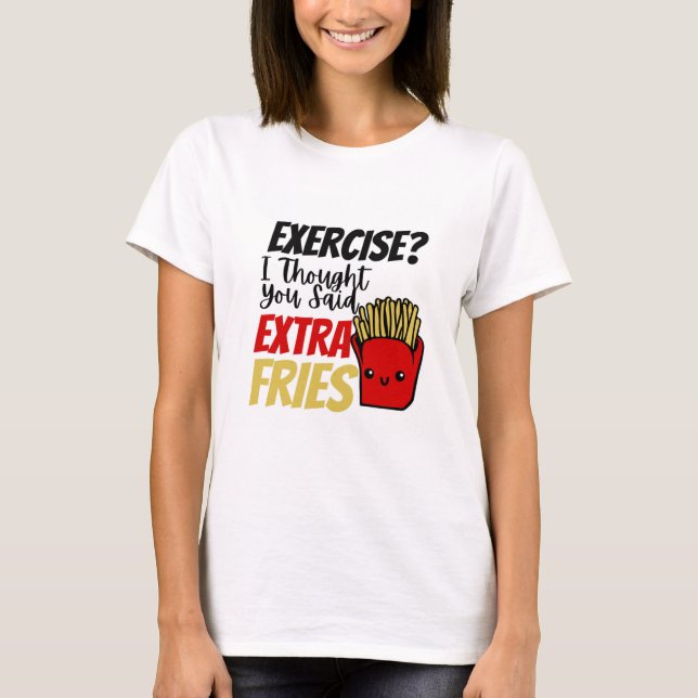 T-shirt Exercice Je Pensais Que Vous Avez Dit Des Fries Su (Devant)