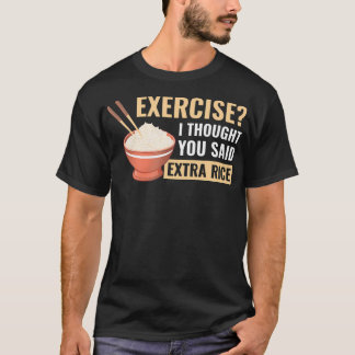 T-shirt Exercice Je Pensais Que Vous Avez Dit Extra Rice D