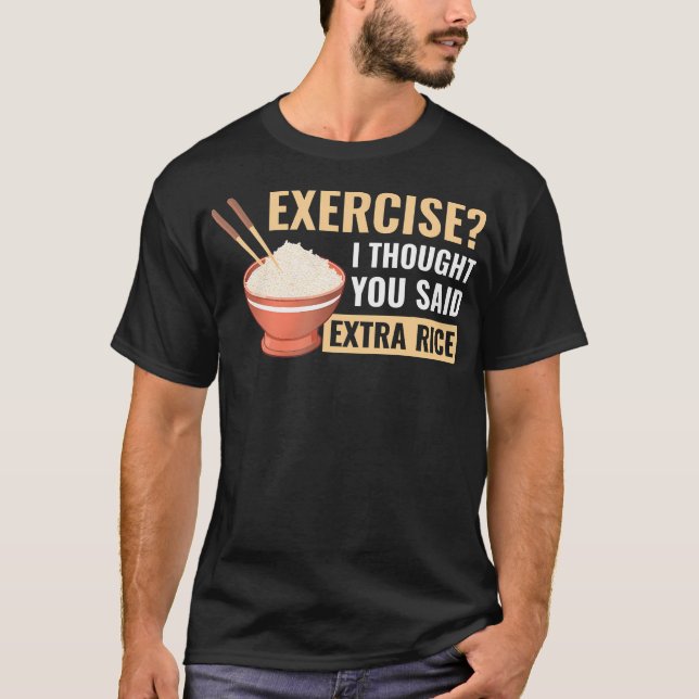 T-shirt Exercice Je Pensais Que Vous Avez Dit Extra Rice D (Devant)