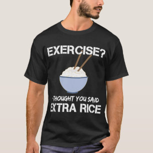 T-shirt Exercice Je Pensais Que Vous Avez Dit Plus De Riz