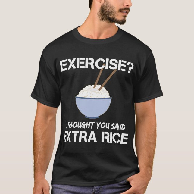 T-shirt Exercice Je Pensais Que Vous Avez Dit Plus De Riz (Devant)