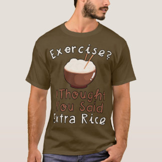 T-shirt Exercice Je Pensais Que Vous Avez Dit Plus De Riz