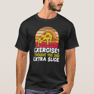 T-shirt Exercise I Thought You Said Extra Slice Italian Fo