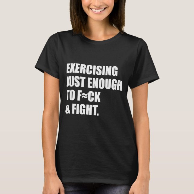 T-shirt Exercising Just-enough To Fck &amp; Fight Men Wome (Devant)