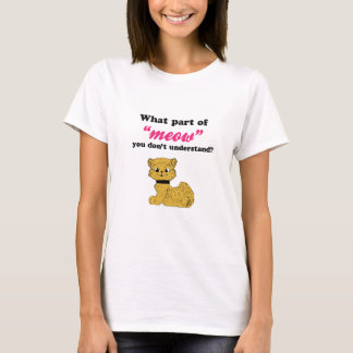 T-shirt Exigences de chat - quelle partie de Meow ?