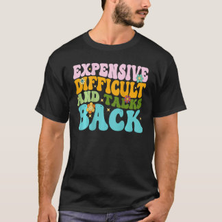 T-shirt Expensive Difficult And Talks Back Groovy On Back 