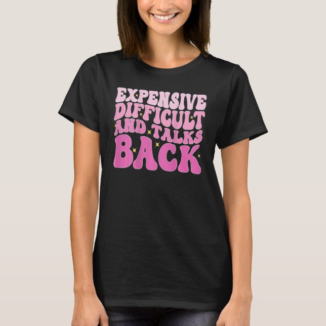 T-shirt Expensive Difficult And Talks Back Groovy On Back  (Devant)