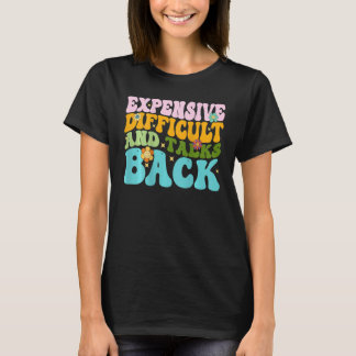 T-shirt Expensive Difficult And Talks Back Groovy On Back 