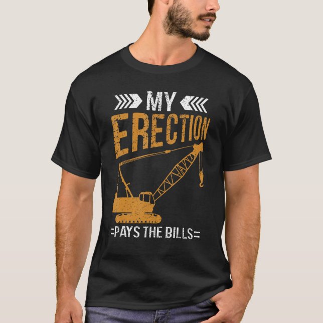 T-shirt Exploitant De Grue Mon Érection Paie Les Bills Gru (Devant)
