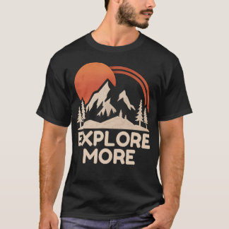 T-shirt Explore More Trekking Mountains Camping Funny Expl