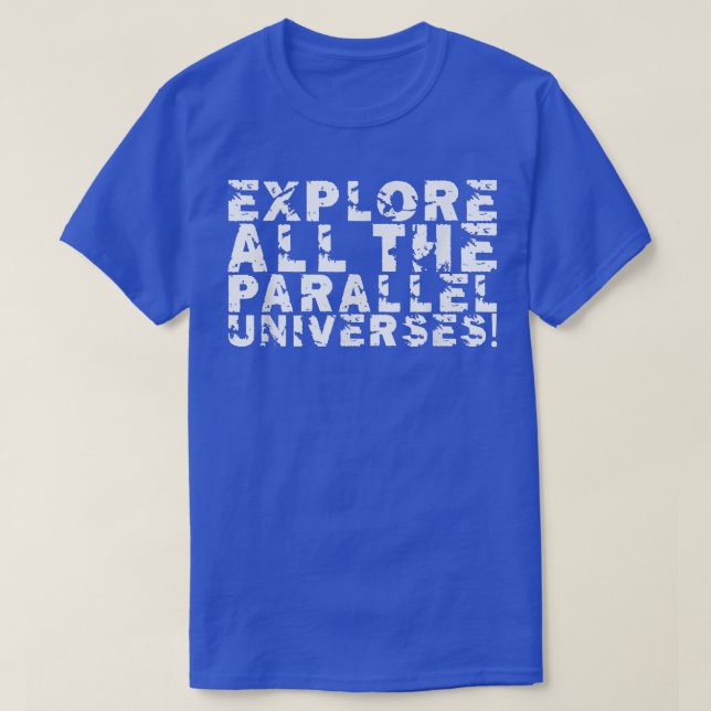 T-shirt Explorez Tous Les Univers Parallèles !  (Design devant)