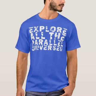 T-shirt Explorez Tous Les Univers Parallèles !