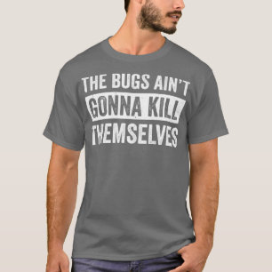 T-shirt Exterminateur Pest Control Technicien Bugs Aint Go