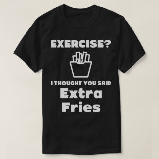 T-shirt Extra Fries Hilarious Tee - shirt