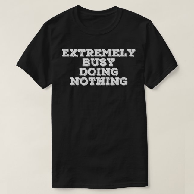 T-shirt EXTRÊMEMENT OCCUPÉ NE FAIT RIEN Drôle Idée cadeau  (Design devant)