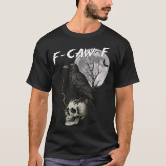T-shirt F Caw F Black Crow Pun Bird Cawing Gothic 
