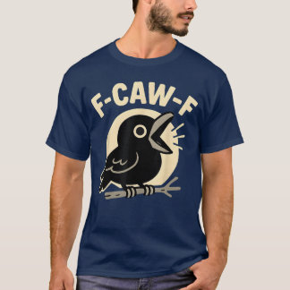 T-shirt F Caw F Crow Funny FCawF Humor Inappropriate Men W