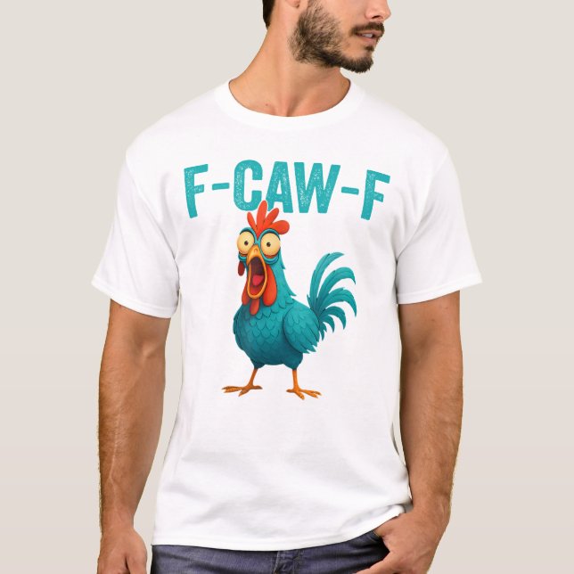 T-shirt F-CAW-F Funny Rooster Chicken (Devant)