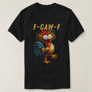 T-shirt F-Caw-F Funny Rooster mème chemise