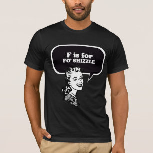 T-SHIRT F EST POUR FO SHIZZLE