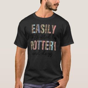 T-shirt Facile à distraire par la poterie et les chiens Ci