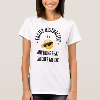 T-shirt Facile à distraire par tout ce qui attrape mon oei