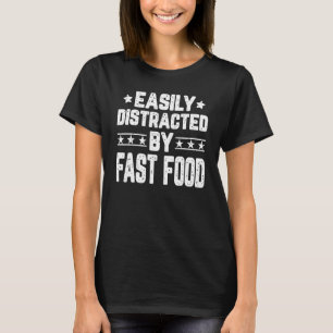 T-shirt Facilement Distrait Par Fast Food Foodie Fast Food