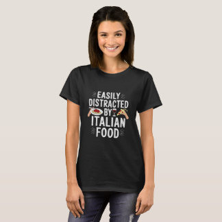 T-shirt Facilement distrait par la nourriture italienne | 
