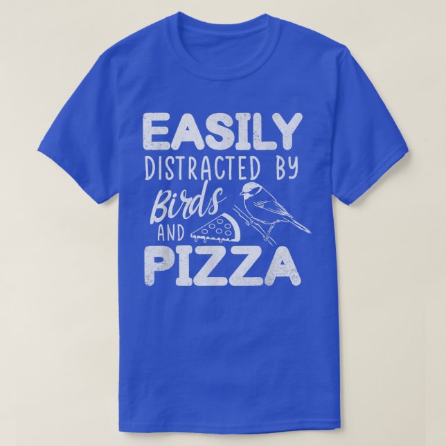 T-shirt Facilement Distrait Par Les Oiseaux Et Pizza Bir R (Design devant)