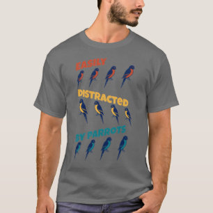 T-shirt Facilement distrait par les perroquets