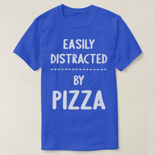 T-shirt Facilement Distrait Par Pizza Amusant Pizza Lover  (Design devant)