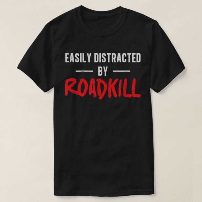 T-shirt Facilement Distrait Par Roadkill Roadkill Funny Ta (Design devant)