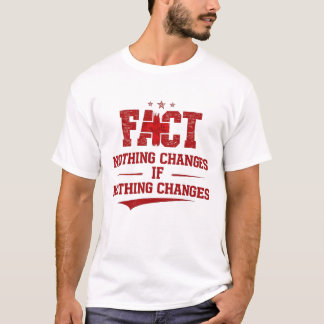 T-shirt FACT – Nothing Changes If Nothing Changes |T-Shirt