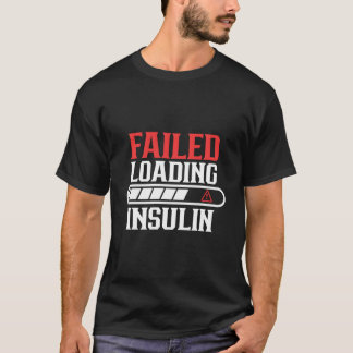 T-shirt Failed Loading Insulin Patient Diabetes Diabetic T