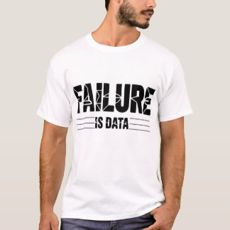 T-shirt Failure is Data – Minimal Intellectual | Founder
